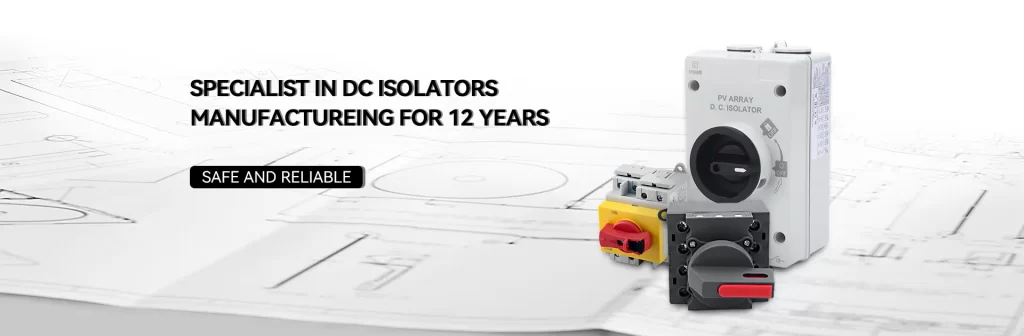 Specialist in DC Isolator Manufacturing for 12 Years