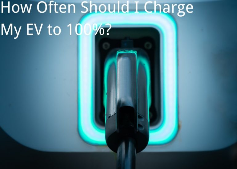 How Often Should I Charge My EV to 100%