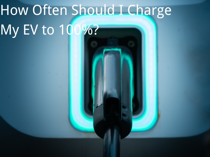 How Often Should I Charge My EV to 100%